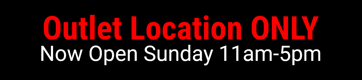Outlet Location ONLY - now open Sunday 11am - 5pm